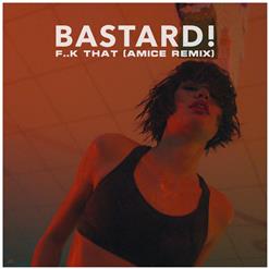 Bastard! — F..k That (Amice Remix)