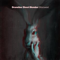 Brunettes Shoot Blondes — Bittersweet
