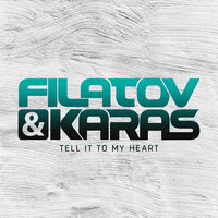 Filatov & Karas — Tell It To My Heart (Extended Mix)