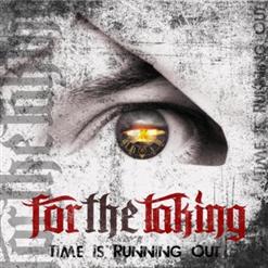 For The Taking — Time Is Running Out