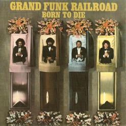 Grand Funk Railroad — Born To Die