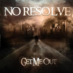No Resolve — Get Me Out