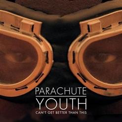 Parachute Youth — Can't Get Better Than This (Original)