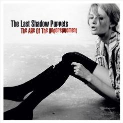 The Last Shadow Puppets — The Age Of The Understatement