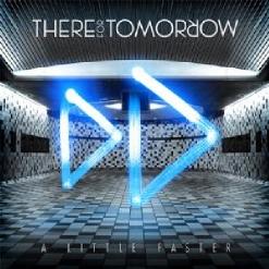 There For Tomorrow — A Little Faster