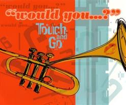 Touch & Go — Would You...? (Radio Edit)