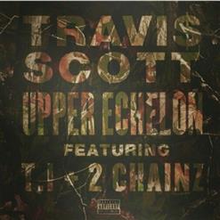 Travis Scott — Upper Echelon (feat. T.I. & 2 Chainz)