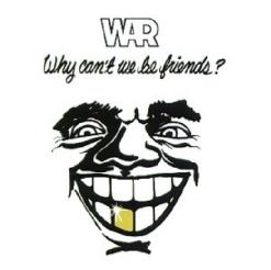War — Why Can't We Be Friends?